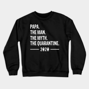 papa The Man The Myth The Quarantine 2020 Father's Day Crewneck Sweatshirt